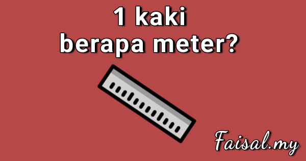 1 Kaki Berapa Meter 1 Meter Berapa Kaki Kalkulator Tukaran Faisal my